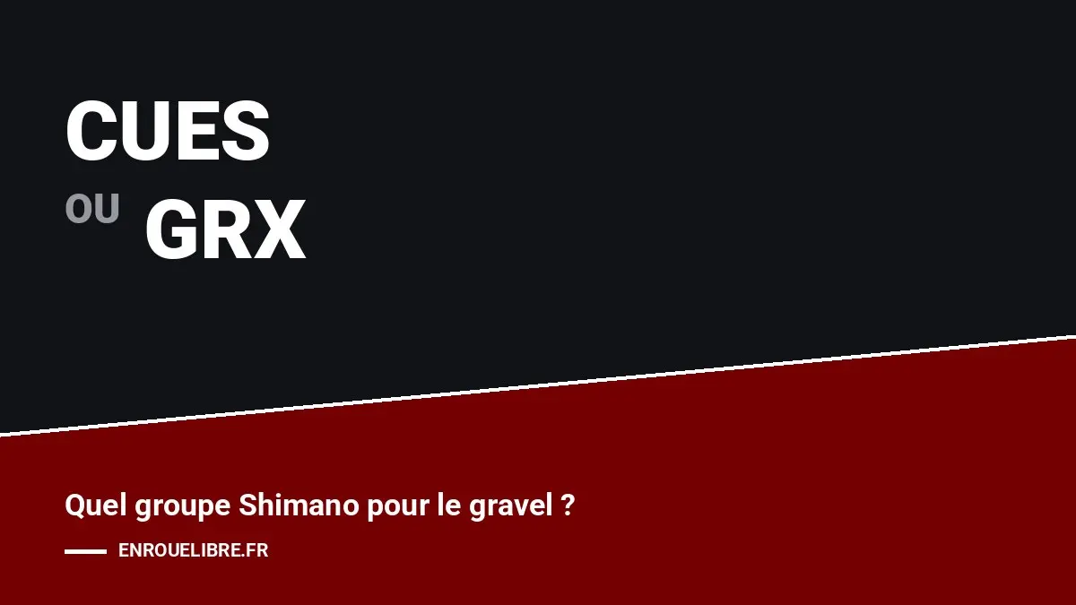 Shimano cues ou grx : notre comparatif